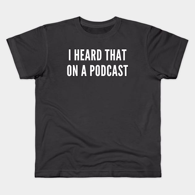 I Heard That On Podcast Kids T-Shirt by Cotton & Spritz